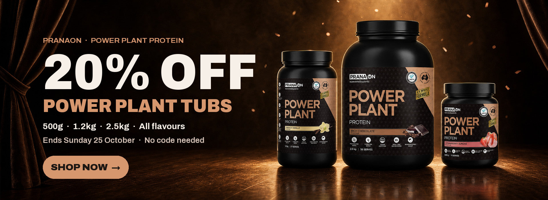 PranaON Power Plant Protein: 20% off Power Plant tubs, 500g, 1.2kg and 2.5kg. Ends Sunday 25 October. No code needed.