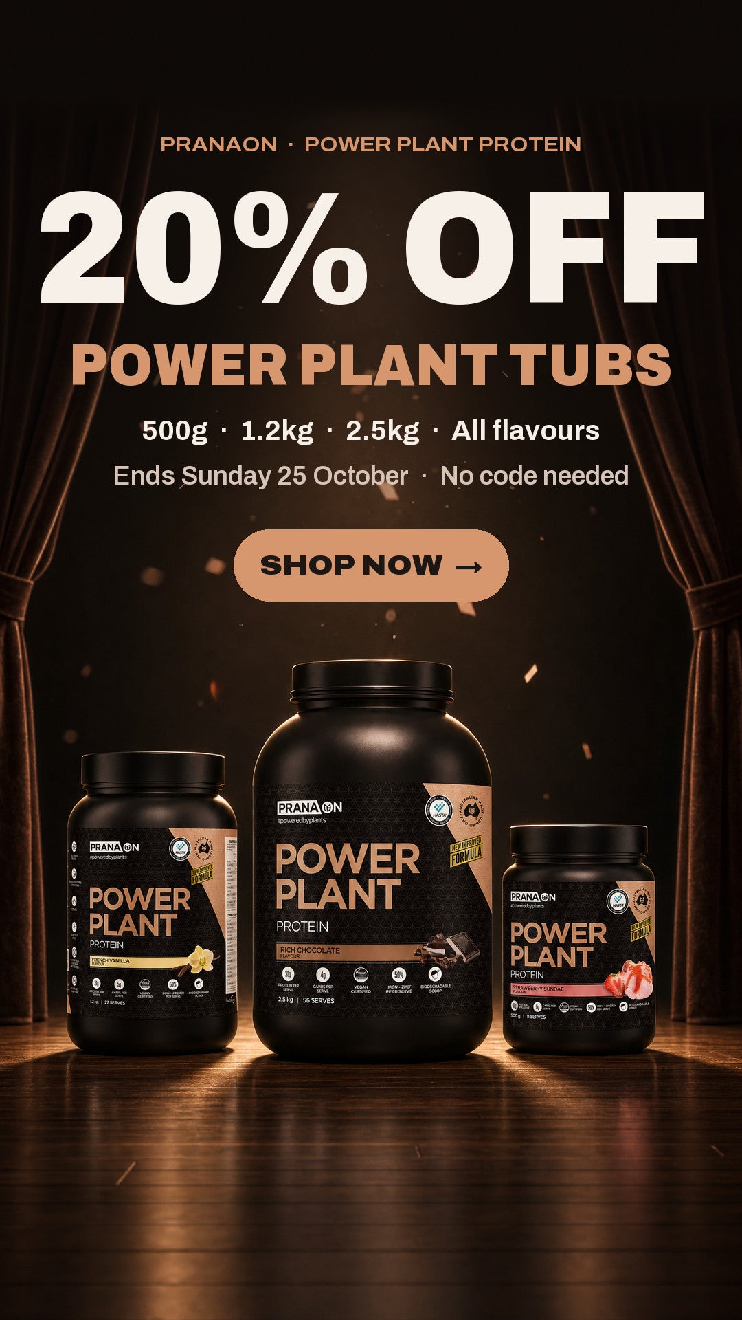 PranaON Power Plant Protein: 20% off Power Plant tubs, 500g, 1.2kg and 2.5kg. Ends Sunday 25 October. No code needed.